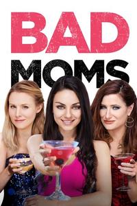 Official poster of Bad Moms 2016 directed by [object Object], [object Object]